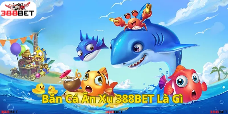 Khám Phá Game Bắn Cá Ăn Xu 388BET – Trò Chơi Giải Trí Hấp Dẫn Với Nhiều Phần Thưởng Hấp Dẫn